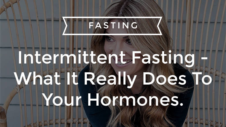 Intermittent Fasting – What It Really Does To Your Hormones.