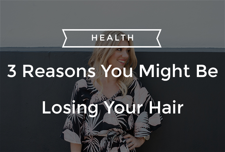 3 Reasons You Might Be Losing Your Hair