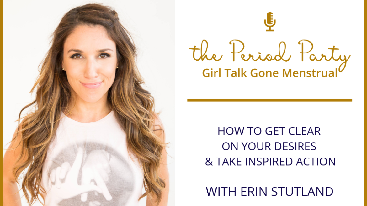 PP Episode #132 – How to Get Clear on Your Desires & Take Inspired Action with Erin Stutland